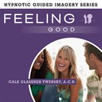 Feeling good : the hypnotic guided imagery series cover image