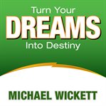 Turn your dreams into your destiny cover image