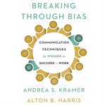 Breaking through bias: communication techniques for women to succeed at work cover image