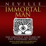 Immortal man : the greatest lectures by the visionary mystic cover image
