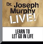 Learn to let go in life: Dr. Joseph murphy live! cover image