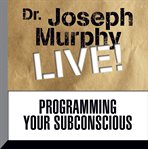 Programming your subconscious: Dr. Joseph Murphy live! cover image