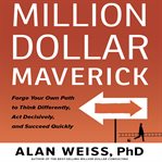 Million dollar maverick: forge your own path to think differently, act decisively, and succeed quickly cover image