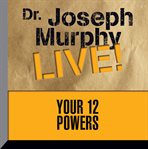 Your 12 powers: Dr. Joseph Murphy live! cover image