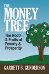 The money tree : the roots & fruits of poverty & prosperity cover image