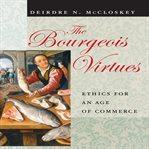 The bourgeois virtues : ethics for an age of commerce cover image