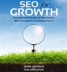 Seo for growth : the ultimate guide for marketers, web designers & entrepreneurs cover image