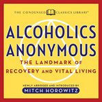 Alcoholics Anonymous : the original text of the life-changing landmark cover image