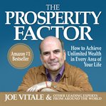 The prosperity factor : how to achieve unlimited wealth in every area of your life cover image