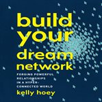 Build your dream network : forging powerful relationships in a hyper-connected world cover image