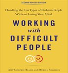 Working with difficult people : handling the ten types of problem people without losing your mind cover image