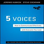 5 voices : how to communicate effectively with everyone you lead cover image