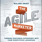 The agile marketer : turning customer experience into your competitive advantage cover image
