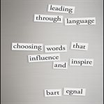 Leading through language : choosing words that influence and inspire cover image