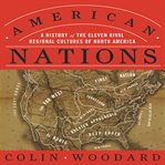 American nations : a history of the eleven rival regional cultures of North America cover image