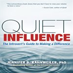 Quiet influence : the introvert's guide to making a difference cover image
