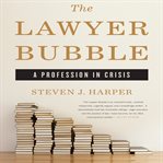 The lawyer bubble : a profession in crisis cover image