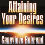 Attaining your desires : by letting your subconscious mind work for you cover image