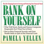 Bank on yourself : the life-changing secret to growing and protecting your financial future cover image