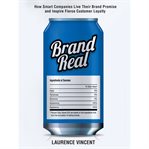 Brand real : how smart companies live their brand promise and inspire fierce customer loyalty cover image