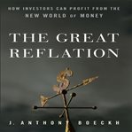 The great reflation : how investors can profit from the new world of money cover image
