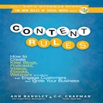 Content rules : how to create killer blogs, podcasts, videos, ebooks, webinars (and more) that engage customers and ignite your business cover image