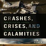 Crashes, crises, and calamities : how we can use science to read the early-warning signs cover image