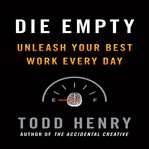 Die empty : unleash your best work every day cover image
