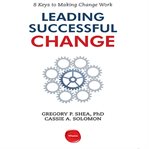 Leading successful change : 8 keys to making change work cover image
