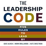 The leadership code : five rules to lead by cover image