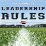 Leadership rules : a fable : how to become the leader you want to be cover image