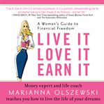 Live it, love it, earn it : a woman's guide to financial freedom cover image