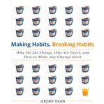 Making habits, breaking habits : why we do things, why we don't, and how to make any change stick cover image