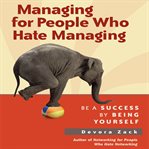 Managing for people who hate managing : be a success by being yourself cover image