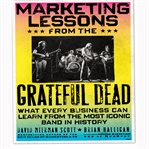 Marketing lessons from the Grateful Dead : what every business can learn from the most iconic band in history cover image
