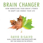 Brain changer : how harnessing your brain's power to adapt can change your life cover image