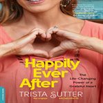 Happily ever after : the life-changing power of a grateful heart cover image