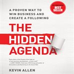 The hidden agenda a proven way to win business and create a following cover image