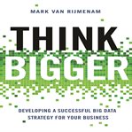 Think bigger : developing a successful big data strategy for your business cover image