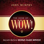 The how of wow! secrets behind world class service cover image