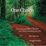 One choice you're always one choice away from changing your life cover image