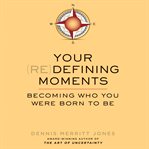Your redefining moments : becoming who you were born to be cover image