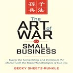 The art of war for small business : defeat the competition and dominate the market with the masterful strategies of Sun Tzu cover image