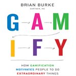 Gamify how gamification motivates people to do extraordinary things cover image