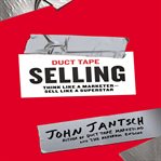 Duct tape selling : think like a marketer-- sell like a superstar cover image