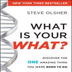 What is your what? : discover the one amazing thing you were born to do cover image