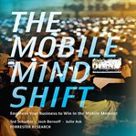 The mobile mind shift : engineer your business to win in the mobile moment cover image