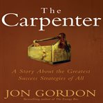 The carpenter : a story about the greatest success strategies of all cover image