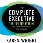 The complete executive: the 10-step system for great leadership performance cover image