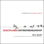 Disciplined entrepreneurship : 24 steps to a successful startup cover image